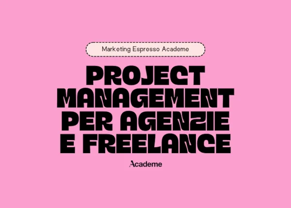 Corso Project Management per Agenzie e Freelance – Marketing Espresso AcadeME