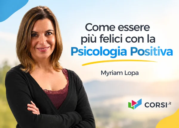 Corso Come essere più felici con la Psicologia Positiva – Myriam Lopa (Corsi.it)